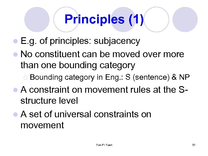 Principles (1) l E. g. of principles: subjacency l No constituent can be moved