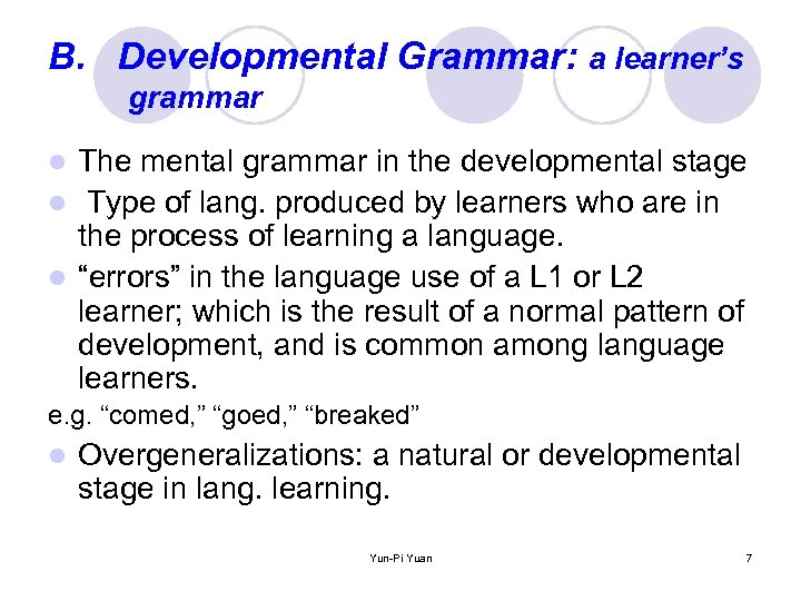 B. Developmental Grammar: a learner’s grammar The mental grammar in the developmental stage l