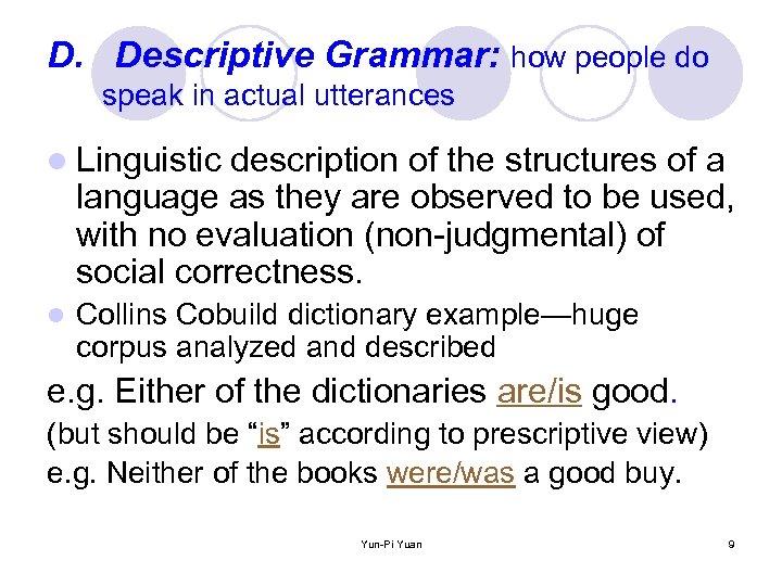 D. Descriptive Grammar: how people do speak in actual utterances l Linguistic description of