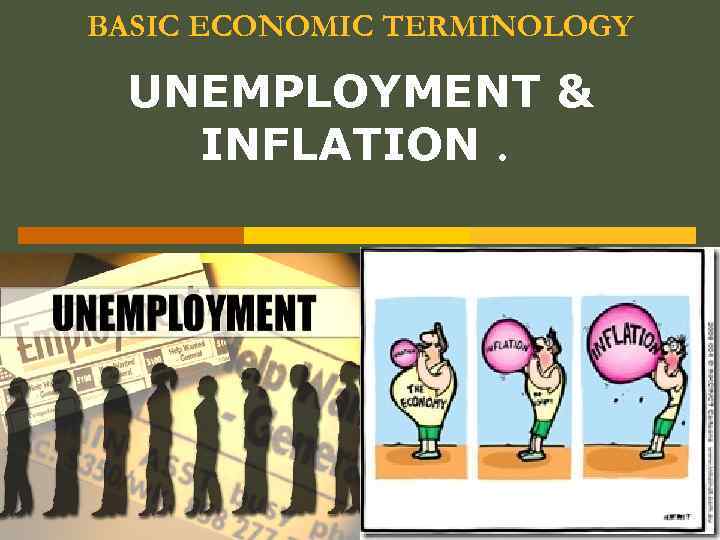 BASIC ECONOMIC TERMINOLOGY UNEMPLOYMENT & INFLATION. 