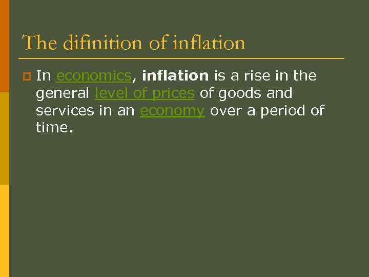 The difinition of inflation p In economics, inflation is a rise in the general