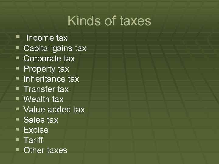 Kinds of taxes § § § Income tax Capital gains tax Corporate tax Property