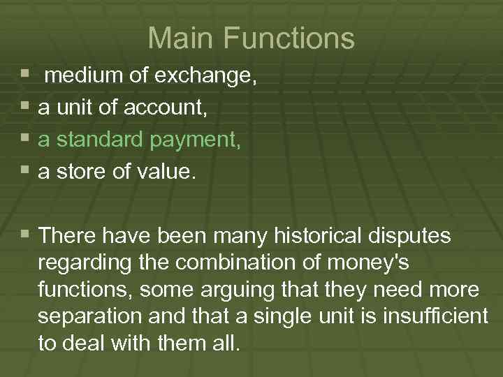 Main Functions § medium of exchange, § a unit of account, § a standard