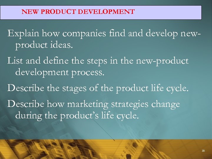 NEW PRODUCT DEVELOPMENT Explain how companies find and develop newproduct ideas. List and define