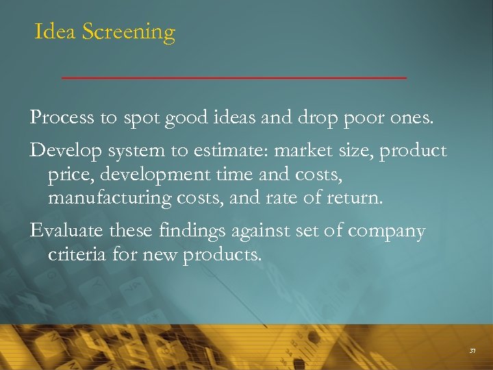 Idea Screening Process to spot good ideas and drop poor ones. Develop system to