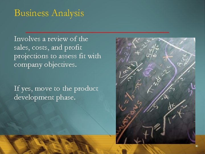 Business Analysis Involves a review of the sales, costs, and profit projections to assess