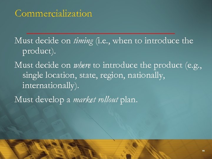 Commercialization Must decide on timing (i. e. , when to introduce the product). Must