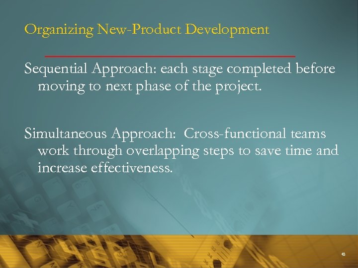 Organizing New-Product Development Sequential Approach: each stage completed before moving to next phase of