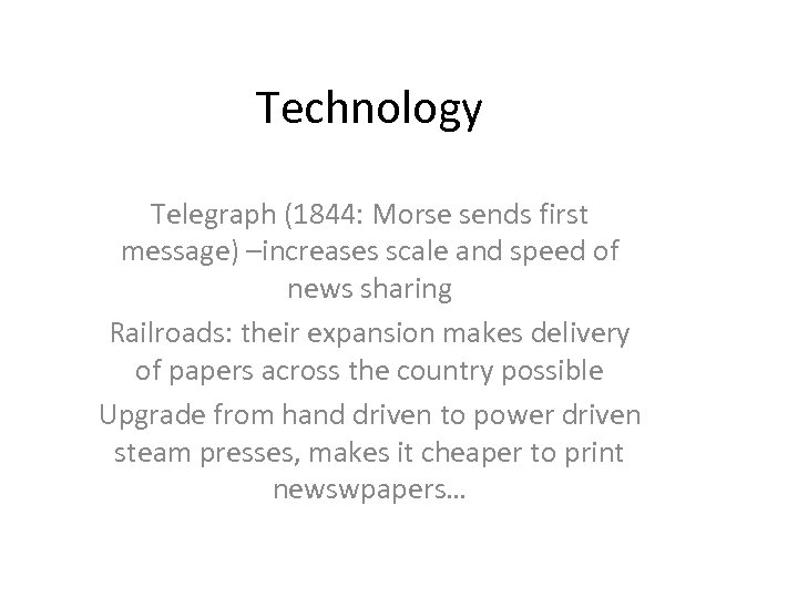 Technology Telegraph (1844: Morse sends first message) –increases scale and speed of news sharing