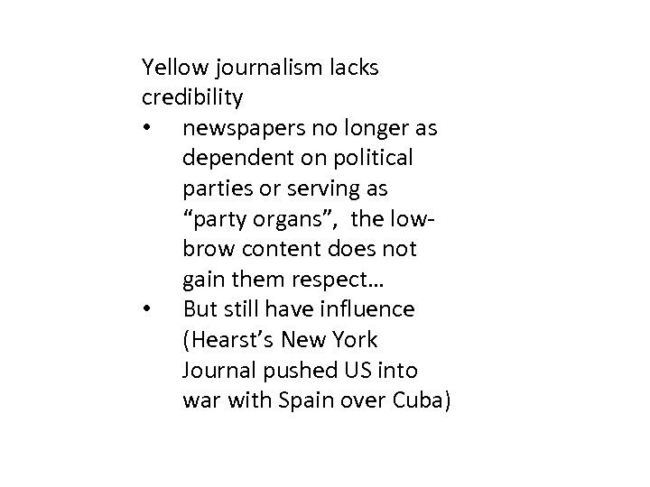 Yellow journalism lacks credibility • newspapers no longer as dependent on political parties or