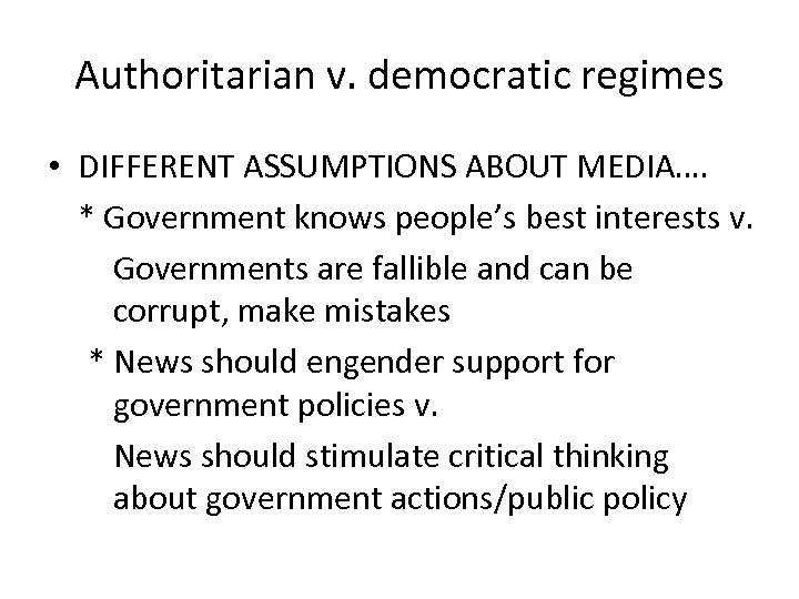 Authoritarian v. democratic regimes • DIFFERENT ASSUMPTIONS ABOUT MEDIA…. * Government knows people’s best