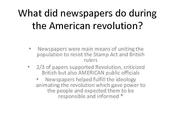 What did newspapers do during the American revolution? • • Newspapers were main means