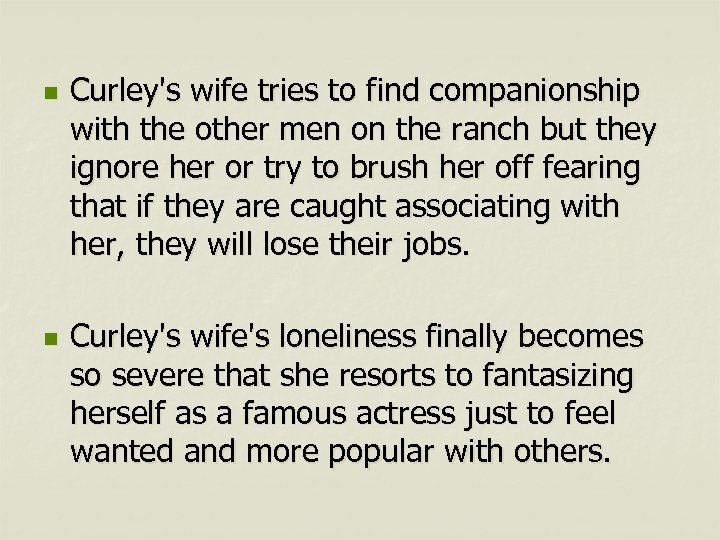 n n Curley's wife tries to find companionship with the other men on the