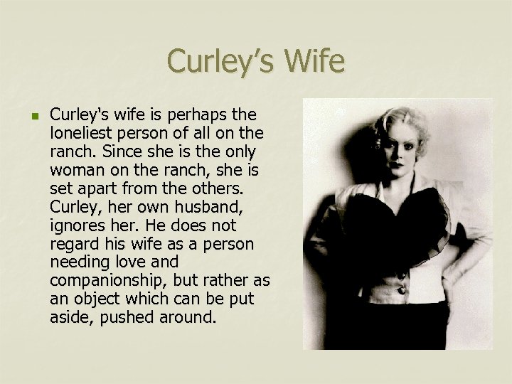 Curley’s Wife n Curley's wife is perhaps the loneliest person of all on the