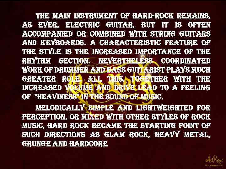 the main instrument of hard-rock remains, as ever, electric guitar, but it is often