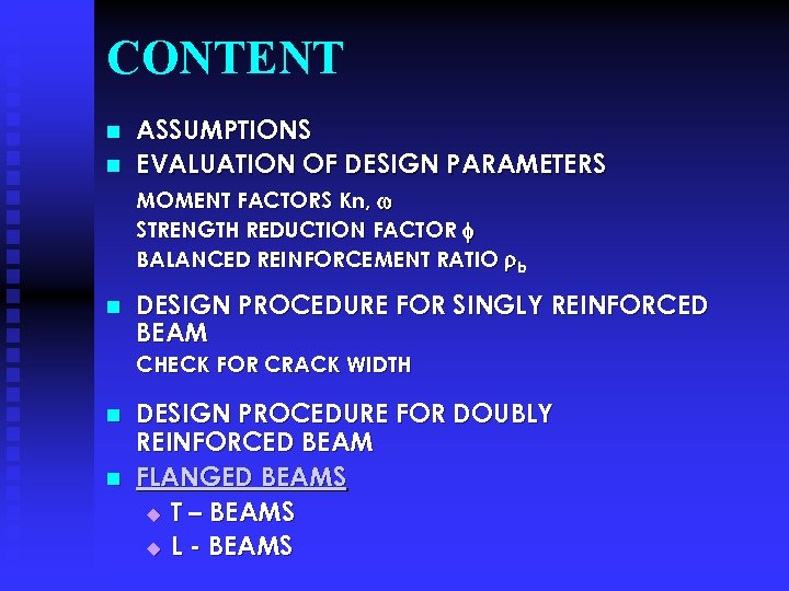 CONTENT n n ASSUMPTIONS EVALUATION OF DESIGN PARAMETERS MOMENT FACTORS Kn, STRENGTH REDUCTION FACTOR