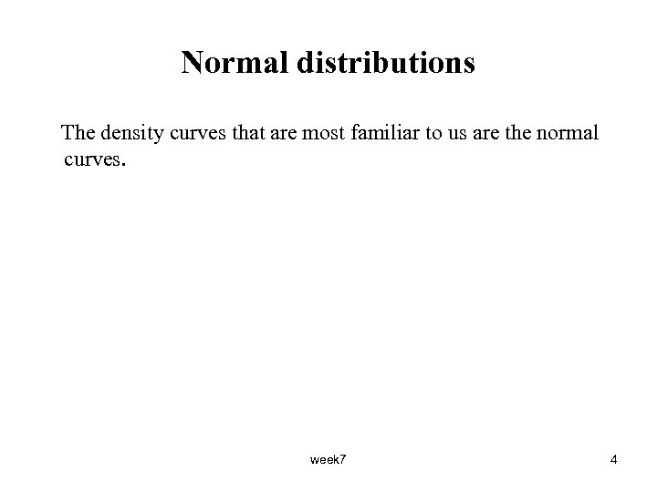 Normal distributions The density curves that are most familiar to us are the normal