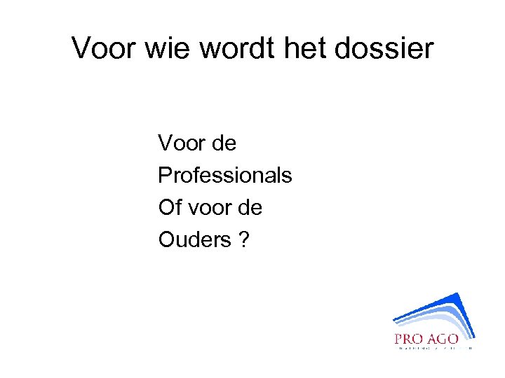 Voor wie wordt het dossier Voor de Professionals Of voor de Ouders ? 