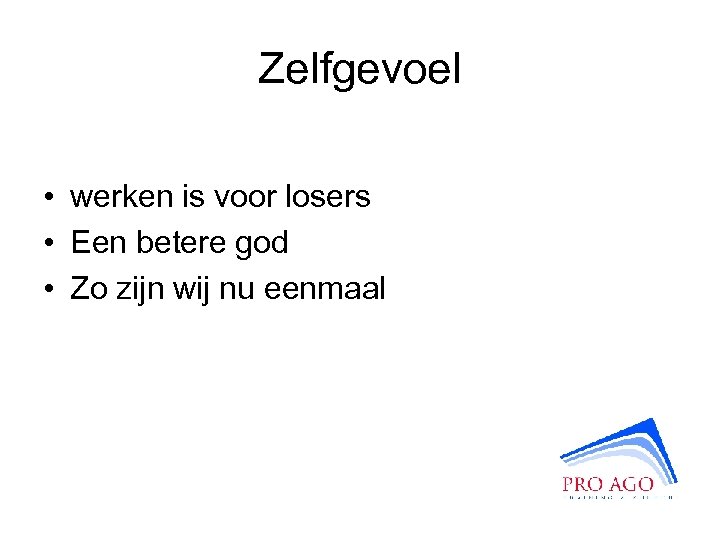 Zelfgevoel • werken is voor losers • Een betere god • Zo zijn wij