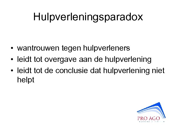 Hulpverleningsparadox • wantrouwen tegen hulpverleners • leidt tot overgave aan de hulpverlening • leidt