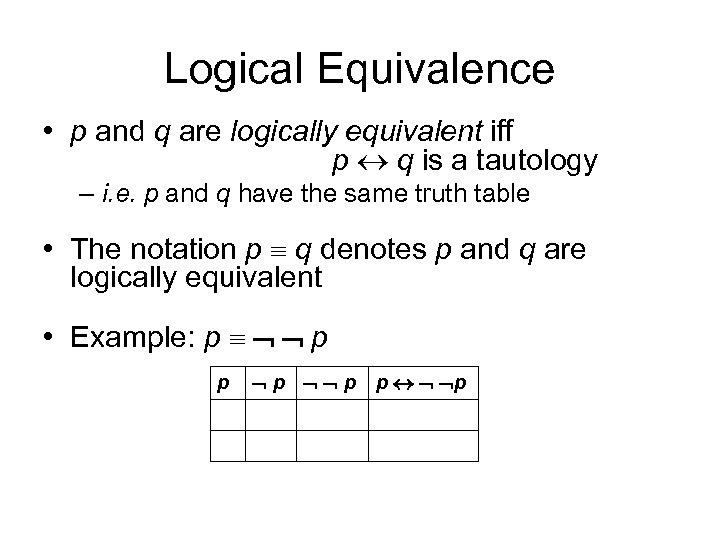 Logical Equivalence • p and q are logically equivalent iff p q is a