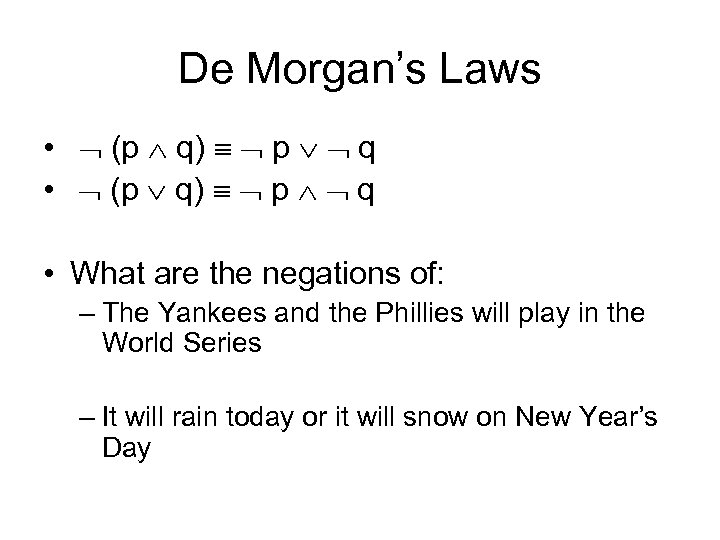 De Morgan’s Laws • (p q) p q • What are the negations of: