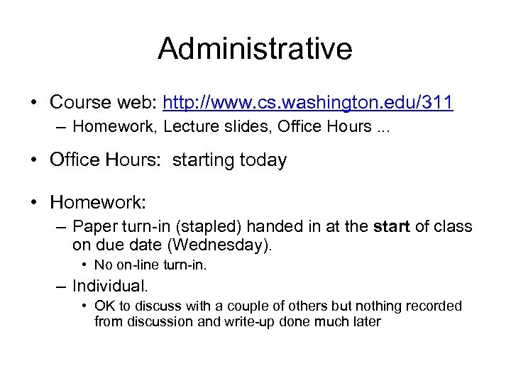 Administrative • Course web: http: //www. cs. washington. edu/311 – Homework, Lecture slides, Office