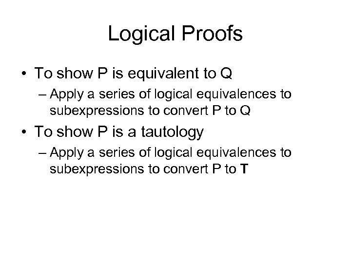 Logical Proofs • To show P is equivalent to Q – Apply a series