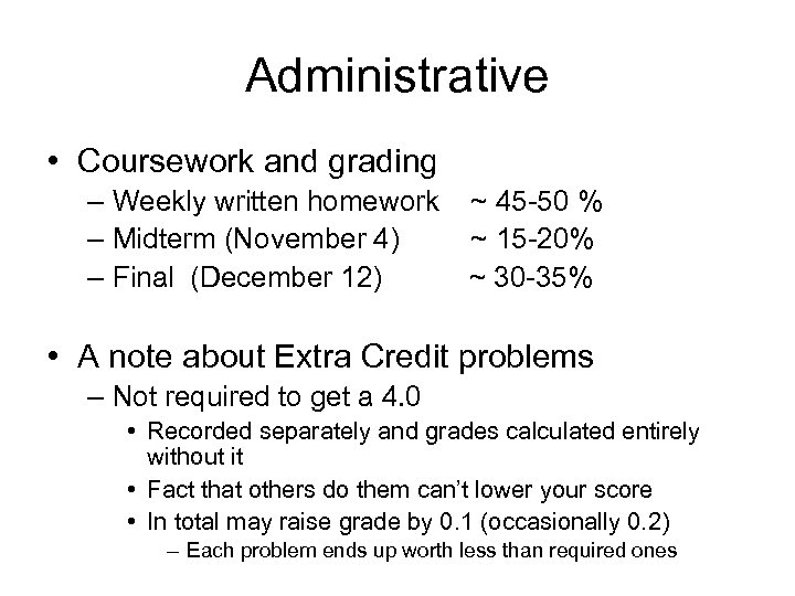 Administrative • Coursework and grading – Weekly written homework – Midterm (November 4) –