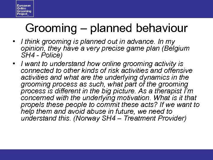 Grooming – planned behaviour • I think grooming is planned out in advance. In