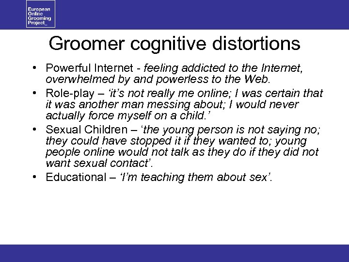 Groomer cognitive distortions • Powerful Internet - feeling addicted to the Internet, overwhelmed by