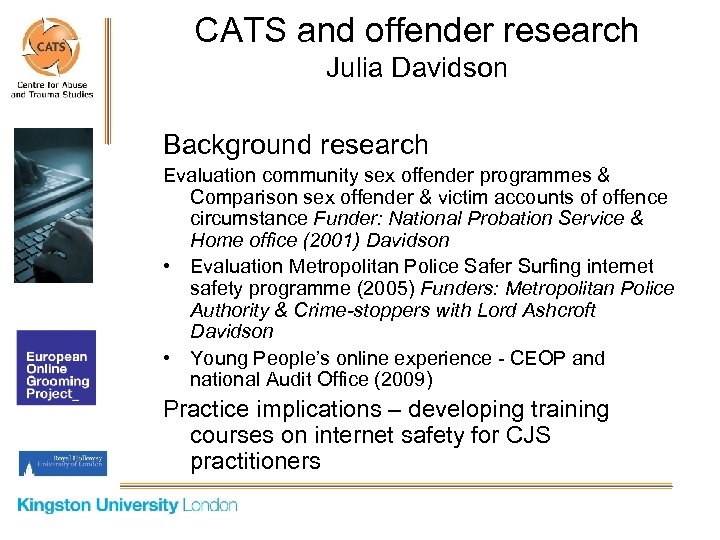 CATS and offender research Julia Davidson Background research Evaluation community sex offender programmes &