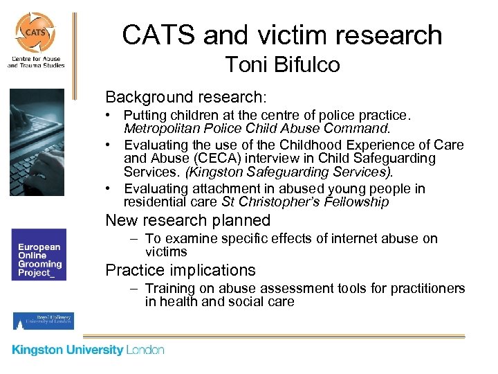 CATS and victim research Toni Bifulco Background research: • Putting children at the centre