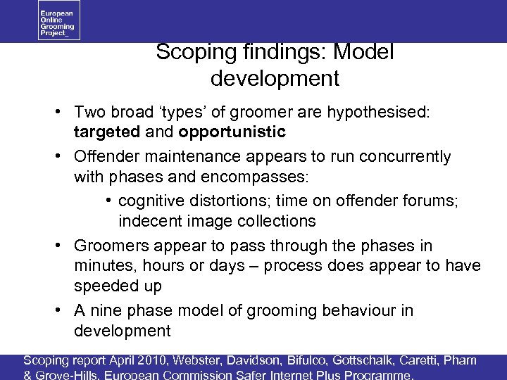 Scoping findings: Model development • Two broad ‘types’ of groomer are hypothesised: targeted and