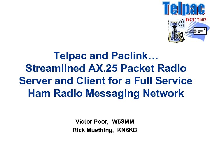 DCC 2003 Telpac and Paclink… Streamlined AX. 25 Packet Radio Server and Client for