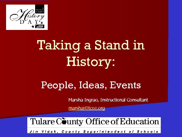 Taking a Stand in History: People, Ideas, Events Marsha Ingrao, Instructional Consultant marshai@tcoe. org