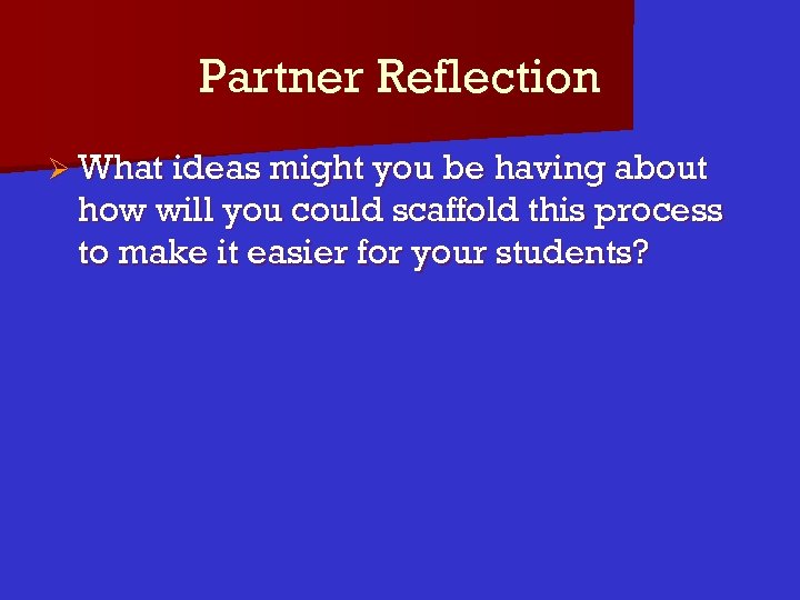 Partner Reflection Ø What ideas might you be having about how will you could