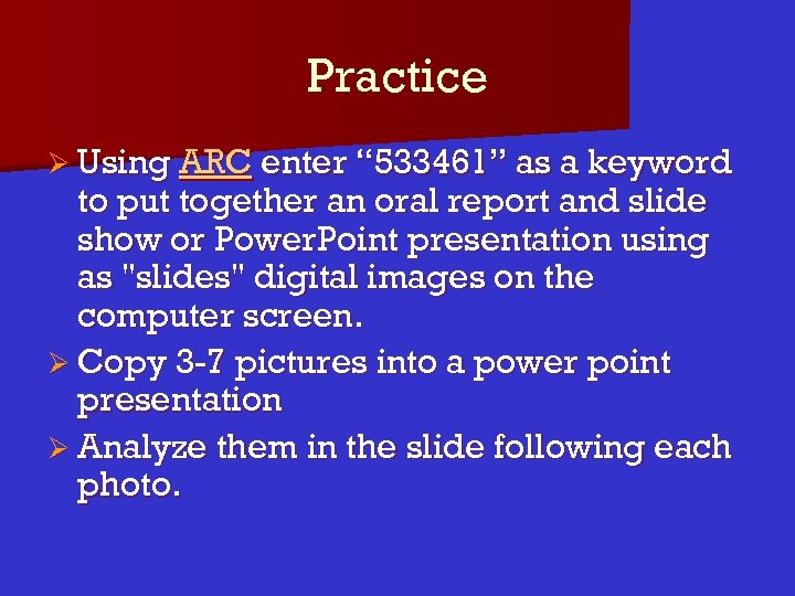 Practice Ø Using ARC enter “ 533461” as a keyword to put together an