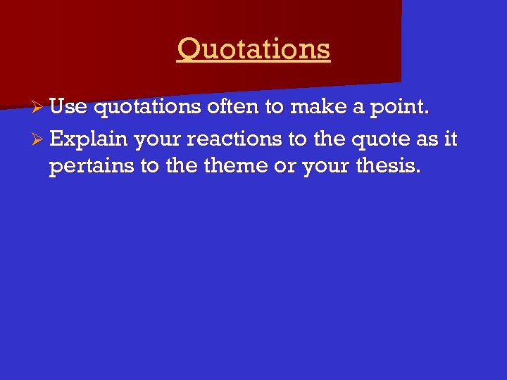 Quotations Ø Use quotations often to make a point. Ø Explain your reactions to