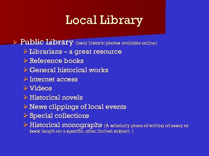 Local Library Ø Public Library (local historic photos available online) Ø Librarians – a