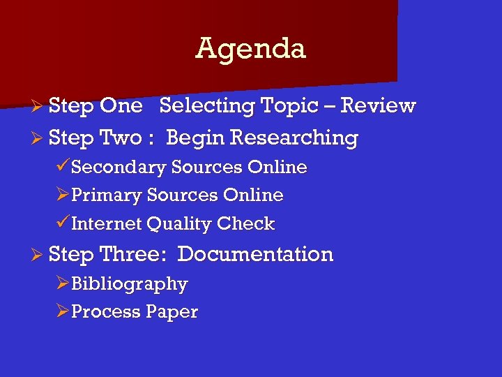 Agenda Ø Step One Selecting Topic – Review Ø Step Two : Begin Researching