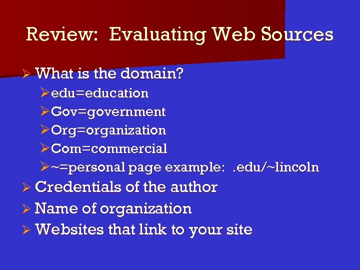 Review: Evaluating Web Sources Ø What is the domain? Øedu=education ØGov=government ØOrg=organization ØCom=commercial Ø~=personal
