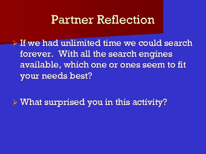 Partner Reflection Ø If we had unlimited time we could search forever. With all