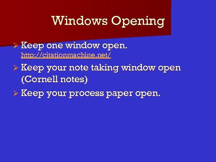 Windows Opening Ø Keep one window open. http: //citationmachine. net/ Ø Keep your note