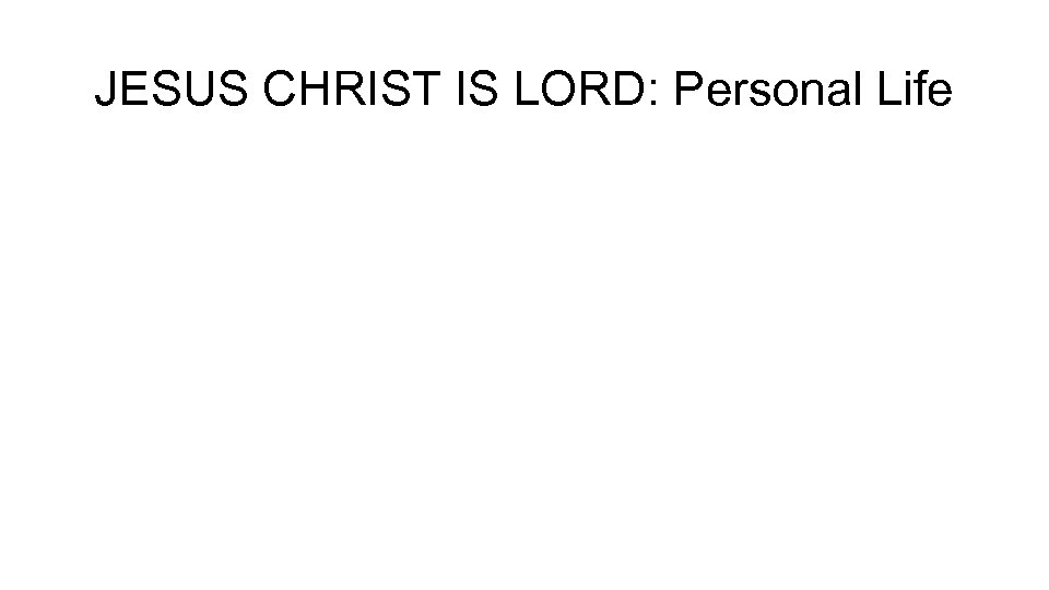 JESUS CHRIST IS LORD: Personal Life 