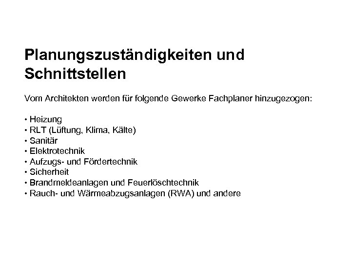 Planungszuständigkeiten und Schnittstellen Vom Architekten werden für folgende Gewerke Fachplaner hinzugezogen: • Heizung •