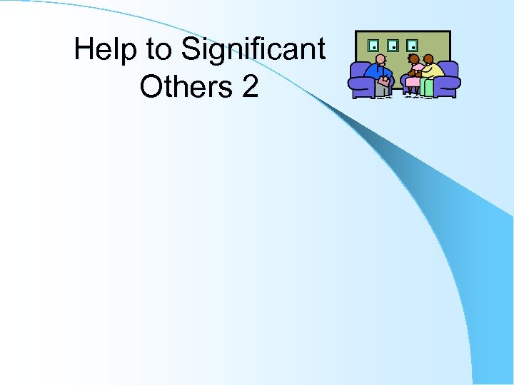 Help to Significant Others 2 