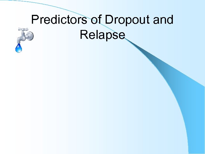 Predictors of Dropout and Relapse 