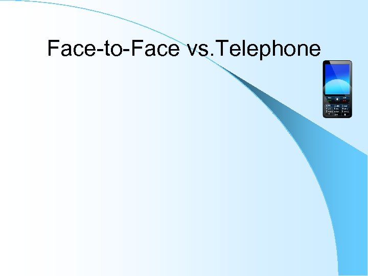Face-to-Face vs. Telephone 