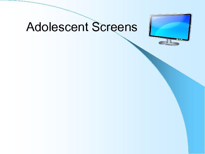 Adolescent Screens 